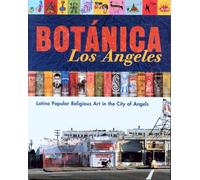 Botanica Los Angeles: Latino Popular Religious Art in the City of Angels