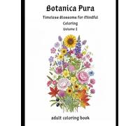 Botanica Pura - Volume I: Timeless Blossoms for Mindful Coloring: adult coloring book (Botanica Pura english)