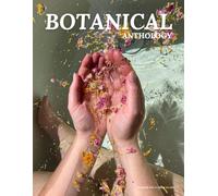 Botanical Anthology: Summer Vol 4 | Issue 13 | 2025 (Botanical Anthology: Seasonal, Plant Centered Quarterly Magazine)