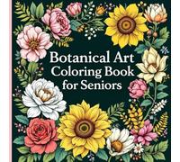 Botanical Art Coloring Book for Seniors: A Beautiful & Easy Large Print Adult Coloring Book with Simple Flowers, Leaves, and Garden Designs for Relaxation and Stress Relief
