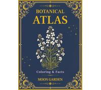 Botanical Atlas, Volume IV: Moon Garden Botanicals: 50 Vintage Botanical Illustrations for Relaxing Coloring