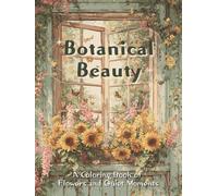 Botanical Beauty: A Coloring Book of Flowers and Quiet Moments
