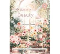 Botanical Beauty: vol.2 - A Coloring Book of Flowers and Quiet Moments
