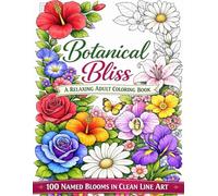 Botanical Bliss: 100 Named Flowers with Positive Affirmations: An Adult Coloring Book of Bold, Easy Floral Line Art for Relaxation and Stress Relief ... books for adults and kids of all ages)