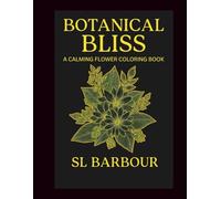 Botanical Bliss-A Calming Flower Adult Coloring Book