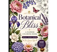 Botanical Bliss: A Flower Coloring Book: for grown ups