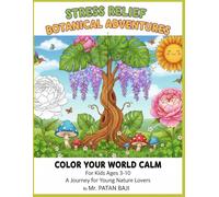Botanical Bliss: A Stress-Busting Coloring Book for Kids: Fun Nature Designs & Calming Garden Scenes for Ages 3-10 | Relaxing Illustrations for Adults Seeking Calm
