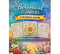 Botanical Bliss Coloring Book: Relax & De-Stress: More Than 40 Calming Plant & Flower Designs for Relaxation and Stress Relief (Mindful Escape Coloring Collection)