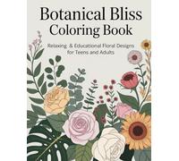 Botanical Bliss Coloring Book: Relaxing & Educational Floral Designs for Teens and Adults