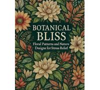 Botanical Bliss: Floral Patterns and Nature Designs for Stress Relief