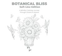 Botanical Bliss: Soft Line Edition | A Mindful Coloring Journey Through Flowers & Nature: Gentle Gray-Line Adult Coloring Book, Relaxing Floral ... Gift (Botanical Bliss Coloring Editions)
