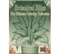Botanical Bliss: The Ultimate Coloring Book for Mindful Relaxation: 100 Pages of Intricate Houseplants and Mandalas for Adults to Unplug, Unwind, and De-Stress