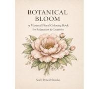 BOTANICAL BLOOM: A Minimal Floral Coloring Book for Relaxation & Creativity