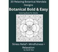 Botanical Bold and Easy Coloring Book for Adults: 30 Relaxing Tropical Flowers, Wildflowers and Floral Mandala Designs for Stress Relief and Mindfulness