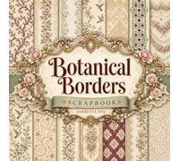 Botanical Borders Scrapbook: Chinoiserie Art Prints Decorative Paper Pad for Junk Journaling, Card Making, Decoupage, and Mixed Media Crafts