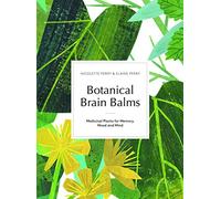 Botanical Brain Balms: Medicinal Plants for Memory, Mood and Mind