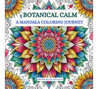 Botanical Calm: A Mandala Coloring Journey - A Tranquil Journey for Teens & Young Adults: A Nature-Inspired Mandala Coloring Book for Peaceful Days & Mindful Moments