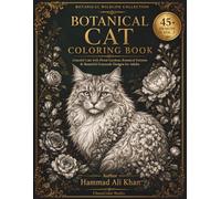 Botanical Cat Coloring Book: 45+ Graceful Cats with Floral Gardens, Botanical Patterns & Beautiful Grayscale Designs for Adults (Botanical Wildlife Collection)