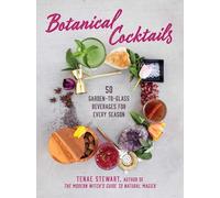 Botanical Cocktails: 50 Garden-to-Glass Beverages for Every Season