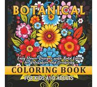 Botanical Coloring Book for Kids and Adults: Easy Flower Designs with Bold Lines for Relaxation and Creativity