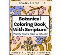 Botanical Coloring Book with Scripture: HOSANNAH VOL. 1: Peaceful Coloring Pages for Reflection, Creative Rest, and Quiet Time
