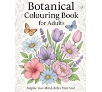 Botanical Colouring Books For Adults: Inspire Your Mind, Relax Your Soul