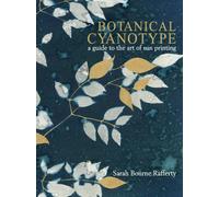 Botanical Cyanotype : A Guide to the Art of Sun Printing