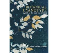 Botanical Cyanotype: A Guide to the Art of Sun Printing