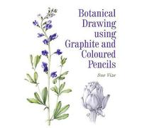 Botanical Drawing using Graphite and Coloured Pencils by Sue Vize (Paperback,...