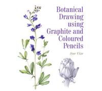 BOTANICAL DRAWING USING GRAPHITE/COL PEN by Sue Vize Paperback Self Help
