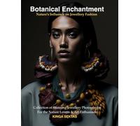Botanical Enchantment Nature's Influence on Jewellery Fashion: Collection of Stunning Jewellery Photographs For the Nature Loves & Art Enthusiasts (A Visual Anthology of Jewellery and Fashion)