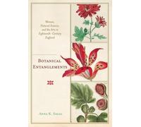 Botanical Entanglements: Women, Natural Science, and the Arts in Eighteenth-Century England