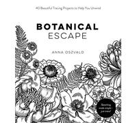 Botanical Escape: 40 Beautiful Tracing Projects to Help You Unwind