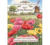 Botanical Escape Collection Vol.7 -Spring Blossoms: Elegant Floral Designs and Springtime Splendor for Relaxation