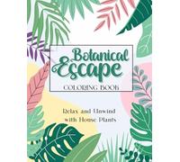 Botanical Escape Coloring Book: Relax and Unwind with House Plants