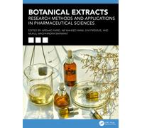 Botanical Extracts : Research Methods and Applications in Pharmaceutical Sciences