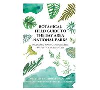 Botanical Field Guide to the Bay Area National Parks: An Ecological Exploration into our Friends with Foliage