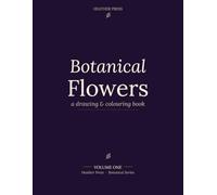 Botanical Flowers: A Drawing & Colouring Book (Botanical Series)