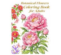 Botanical Flowers Coloring Book for Adults: A Relaxing Floral Coloring Book with Beautiful Botanical Designs for Stress Relief and Mindfulness (Botanical Art Coloring Book)