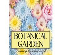 BOTANICAL GARDEN.: Mindfulness and Anti-Stress Coloring. Flower botanical Drawings. (Colors)