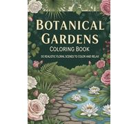 Botanical Gardens Coloring Book: 30 Realistic Floral Scenes to Color and Relax
