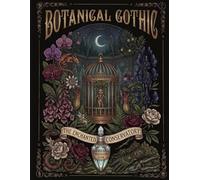 Botanical Gothic: The Enchanted Conservatory: A Victorian Coloring Book of Magical Flora & Mythical Familiars. Midnight Edition for Adults and Teens. ... with Intricate Grayscale Illustrations