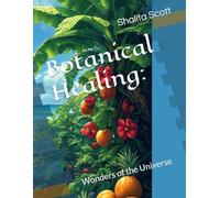 Botanical Healing:: Wonders of the Universe