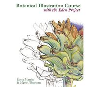 Botanical Illustration Course with the Eden Project: Drawing and watercolour painting techniques for botanical artists