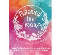 Botanical Ink Tracing Book: A Mindful Journey Through White-Line Botanical Art: Inspired by the Relaxing Art of Reverse Coloring | Trace, Relax, and Unwind with 36 Elegant Botanical Designs