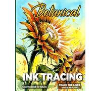 Botanical Ink Tracing Coloring Book for Adults: A Relaxing Reverse Coloring Experience for Adults Featuring 35 Watercolor Flowers, Succulents, and ... - Trace the Lines with One Black Pen
