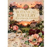 BOTANICAL JEWELRY SCRAPBOOK PAPERS: A Carefully Designed 8.5 × 11 Scrapbook Papers with Over 200 Craft Elements on 35 Pages of Stunning Patterns, Cutouts & Creative Designs