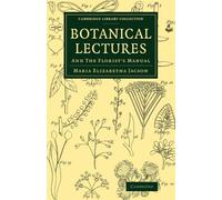 Botanical Lectures: And The Florist's Manual (Cambridge Library Collection - Botany and Horticulture)