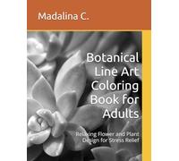 Botanical Line Art Coloring Book for Adults: Relaxing Flower and Plant Design for Stress Relief