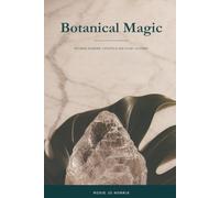 Botanical Magic: Natural Wonder, Crystals and Plant Alchemy